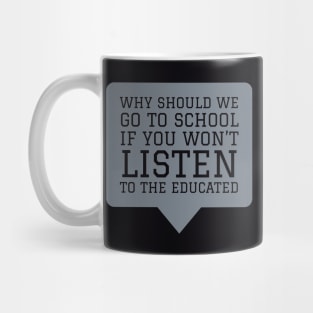 Why Should We Go to School if You Won't Listen to the Educated Mug